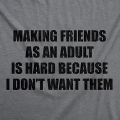 Mens Funny T Shirts Making Friends As An Adult Is Hard Because I Dont Want Them Sarcastic Novelty Tee for Men - Crazy Dog Men's T Shirt for Introverts