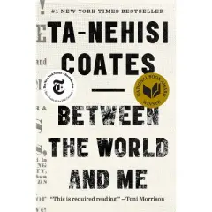 Between the World and Me - by Coates, Ta-Nehisi (Paperback)