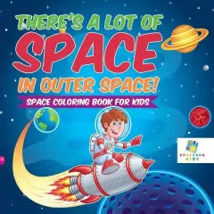 There's a Lot of Space in Outer Space! Space Coloring Book for Kids - by  Educando Kids (Paperback)