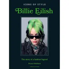 Icons of Style: Billie Eilish - by  Welbeck (Hardcover)
