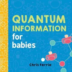 Quantum Information for Babies - (Baby University) by  Chris Ferrie (Board Book)
