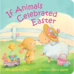 If Animals Celebrated Easter - (If Animals Kissed Good Night) by Ann Whitford Paul