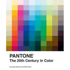 Pantone: The Twentieth Century in Color - by  Leatrice Eiseman & Pantone LLC & Keith Recker (Hardcover)
