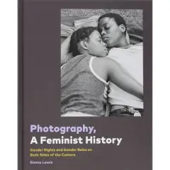 Photography, a Feminist History - by  Chronicle Books (Hardcover)