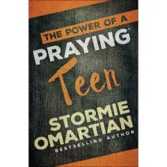 The Power of a Praying Teen - by  Stormie Omartian (Paperback)