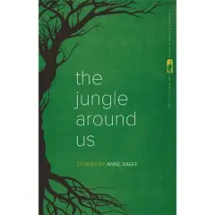 The Jungle Around Us - (Flannery O'Connor Award for Short Fiction) by  Anne Raeff (Paperback)
