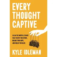 Every Thought Captive - by  Kyle Idleman (Hardcover)