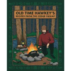 Old Time Hawkey's Recipes from the Cedar Swamp - (Hardcover)
