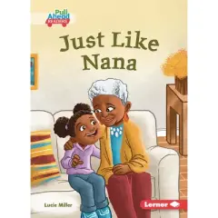 Just Like Nana - (Let's Look at Families (Pull Ahead Readers -- Fiction)) by  Lucie Miller (Paperback)