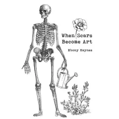 When Scars Become Art - by  Ebony Haynes (Paperback)