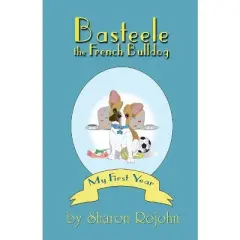 Basteele the French Bulldog - by  Sharon Rojohn (Paperback)