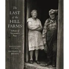 The Last of the Hill Farms - by  Richard W Brown (Hardcover)