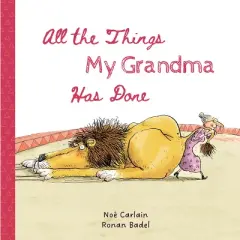 All the Things My Grandma Has Done - by  No&eacute; Carlain (Hardcover)
