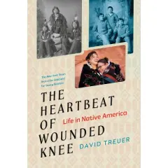 The Heartbeat of Wounded Knee (Young Readers Adaptation) - by  David Treuer (Paperback)