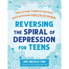 Reversing the Spiral of Depression for Teens - by  Amy Mezulis (Paperback)