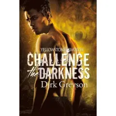 Challenge the Darkness - (Yellowstone Wolves) by  Dirk Greyson (Paperback)
