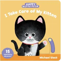 Happy Little Pets: I Take Care of My Kitten - (Board Book)