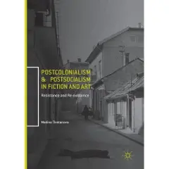 Postcolonialism and Postsocialism in Fiction and Art - by  Madina Tlostanova (Paperback)