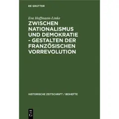 Zwischen Nationalismus Und Demokratie - Gestalten Der Franz&ouml;sischen Vorrevolution - (Historische Zeitschrift / Beihefte) by  Eva Hoffmann-Linke