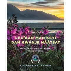 Lh&ugrave;'&agrave;&agrave;n M&acirc;n Key&iacute; Dań Kw&aacute;nje Nà&agrave;tsat - by  Kluane First Nation (Hardcover)