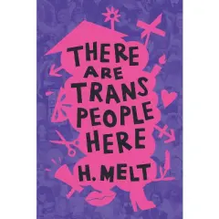 There Are Trans People Here - by H Melt