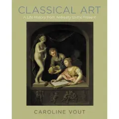 Classical Art - by  Caroline Vout (Hardcover)