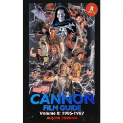The Cannon Film Guide Volume II (1985-1987) (hardback) - by  Austin Trunick (Hardcover)