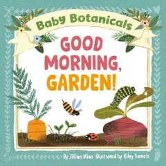 Baby Botanicals: Good Morning, Garden! - by  Jillian Miao (Board Book)