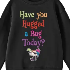 Growing Up Creepie Have You Hugged A Bug Today Crew Neck Long Sleeve Black Youth Sweatshirt