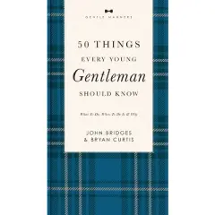 50 Things Every Young Gentleman Should Know Revised and Expanded - (Gentlemanners) by  John Bridges & Bryan Curtis (Paperback)
