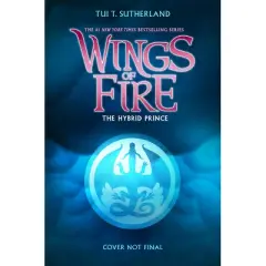 The Hybrid Prince (Wings of Fire, Book 16) - by  Tui T Sutherland (Hardcover)
