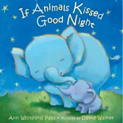 If Animals Kissed Good Night - by Ann Whitford Paul