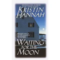 Waiting for the Moon - by  Kristin Hannah (Paperback)