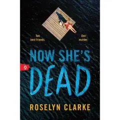 Now She's Dead - by  Roselyn Clarke (Paperback)