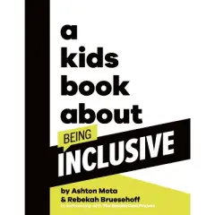 A Kids Book about Being Inclusive - by  Ashton Mota & Rebekah Bruesehoff (Hardcover)