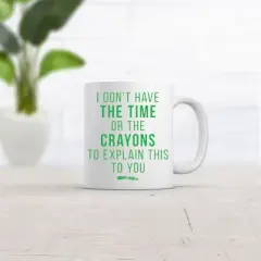 Crazy Dog Don&rsquo;t Have The Time Or The Crayons to Explain This to You Mug Funny Coffee Cup-11oz