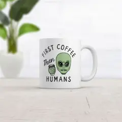 Crazy Dog First Coffee Then Humans Mug Funny Alien Extraterrestrial Caffeine Lovers Cup-11oz