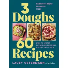 3 Doughs, 60 Recipes - by  Lacey Ostermann (Hardcover)