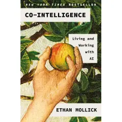 Co-Intelligence - by  Ethan Mollick (Hardcover)
