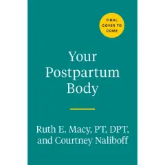 Your Postpartum Body - by  Ruth E Macy & Courtney Naliboff (Paperback)