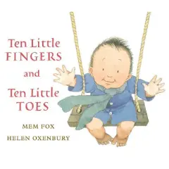 Ten Little Fingers and Ten Little Toes - by Mem Fox