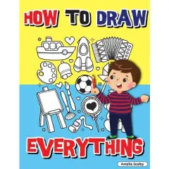 How to Draw Everything - by  Amelia Sealey (Paperback)