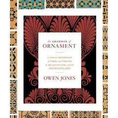 The Grammar of Ornament - by  Owen Jones (Hardcover)