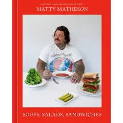Matty Matheson: Soups, Salads, Sandwiches - (Hardcover)