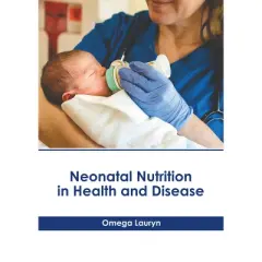 Neonatal Nutrition in Health and Disease - by  Omega Lauryn (Hardcover)