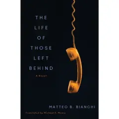 The Life of Those Left Behind - by  Matteo B Bianchi (Paperback)