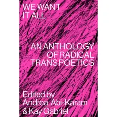 We Want It All - by  Andrea Abi-Karam & Kay Gabriel (Paperback)