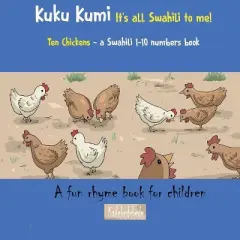 Kuku Kumi - It's all Swahili to me! - (Swahili Basics) by  Kadebe Debe (Paperback)