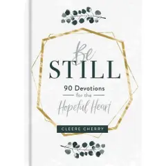 Be Still - 90 Devotions for the Hopeful Heart - by  Cleere Cherry (Hardcover)