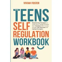 The Teens Self-Regulation Workbook - by  Vivian Foster (Paperback)